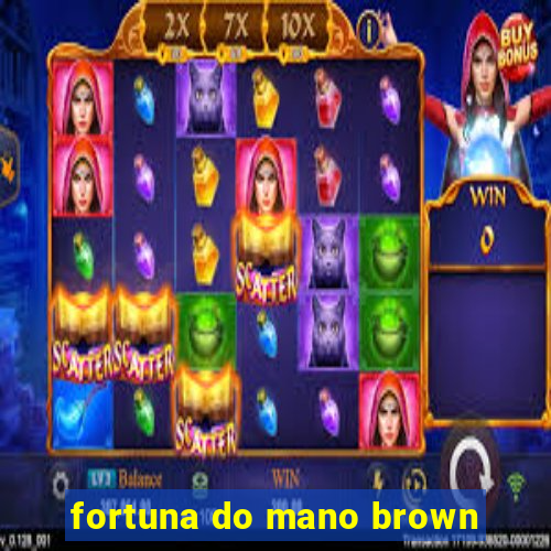 fortuna do mano brown